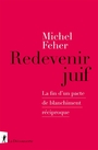 Couverture du livre Redevenir juif : la fin d'un pacte de blanchiment réciproque - Feher Michel - 9782348088773