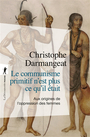 Couverture du livre Communisme primitif n'est plus ce qu'il était : aux origines... - Darmangeat Christophe - 9782348090110