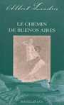 Couverture du livre Le chemin de Buenos Aires - LONDRES ALBERT - 9782350741895