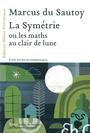 Couverture du livre Symétrie ou Les maths au clair de lune (La) - Du Sautoy Marcus - 9782350871844