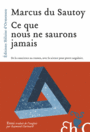 Couverture du livre Ce que nous ne saurons jamais : de la conscience au cosmos, avec - Du Sautoy Marcus - 9782350874050