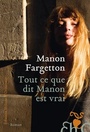 Couverture du livre Tout ce que dit Manon est vrai - Fargetton Manon - 9782350877761