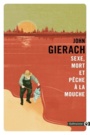 Couverture du livre Sexe, mort et pêche à la mouche - Gierach John - 9782351786826