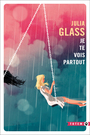Couverture du livre Je te vois partout - GLASS JULIA - 9782351788240