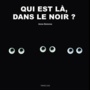 Couverture du livre Qui est là, dans le noir ? - Derenne Anne - 9782352413974