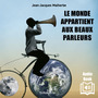 Couverture du livre Monde appartient aux beaux parleurs (Le) - Malherbe Jean-Jacques - 9782353410415