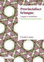 Couverture du livre Provincialiser la langue - Canut Cécile - 9782354802325