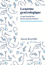 Couverture du livre Norme gynécologique (La) - Koechlin Aurore - 9782354802530