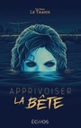 Couverture du livre Apprivoiser la bête - Le Thanh Taï-Marc - 9782354888046