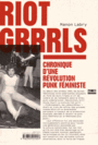 Couverture du livre Riot grrrls : chronique d'une révolution punk féministe - Labry Manon - 9782355221057