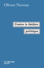 Couverture du livre Contre le théâtre politique - Neveux Olivier - 9782358721738