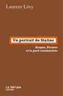 Couverture du livre Un portrait de Staline : Aragon, Picasso et le parti communiste - Lévy Laurent - 9782358723114