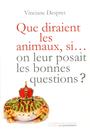 Couverture du livre Que diraient les animaux, si... on leur posait les bonnes questio - DESPRET VINCIANE - 9782359250589