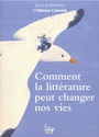 Book cover: Comment la littérature peut changer nos vies - (Dir.) Lhérété Héloïse - 9782361067229