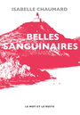 Couverture du livre Belles sanguinaires - CHAUMARD Isabelle - 9782361390167