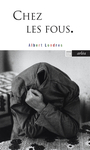 Couverture du livre Chez les fous - LONDRES ALBERT - 9782363082336