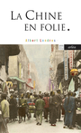 Couverture du livre Chine en folie (La) - LONDRES ALBERT - 9782363083418