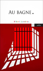 Couverture du livre Au bagne - LONDRES ALBERT - 9782363083746