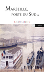 Couverture du livre Marseille, porte du Sud - LONDRES ALBERT - 9782363083760