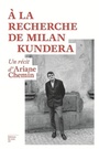 Couverture du livre A la recherche de Milan Kundera - Chemin Ariane - 9782364684843