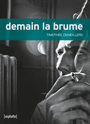 Couverture du livre Demain la brume - Demeillers Timothée - 9782365331012