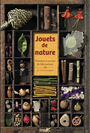 Couverture du livre Jouets de nature : histoires et secrets de fabrication - ARMENGAUD CHRISTINE - 9782366723106