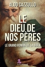 Couverture du livre Dieu de nos pères : le grand roman de la Bible (Le) - Cazzullo Aldo - 9782366774306