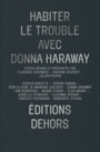 Couverture du livre Habiter le trouble avec Donna Haraway - DESPRET VINCIANE - 9782367510194