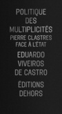 Couverture du livre Politique des multiplicités: Pierre Clastres face à l'Etat - Castro Eduardo Viveiros de - 9782367510224