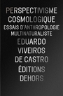 Couverture du livre Perspectivisme cosmologique essai d'anthropologie multinaturalist - Castro Eduardo Viveiros de - 9782367510309