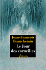Couverture du livre Le Jour des corneilles - Beauchemin Jean-François - 9782369140191