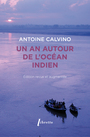 Couverture du livre Un an autour de l'océan Indien (édition revue et augmentée) - Calvino Antoine - 9782369148968