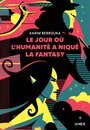 Couverture du livre Jour où l'humanité a niqué la fantasy (Le) - BERROUKA Karim - 9782370492692