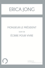 Couverture du livre Monsieur le Président ; Ecrire pour vivre - JONG ERICA - 9782371200432
