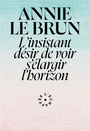 Couverture du livre Insistant désir de voir s'élargir l'horizon (L') - LE BRUN ANNIE - 9782373091649