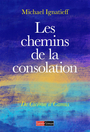 Couverture du livre Chemins de la consolation : de Job à Camus (Les) - IGNATIEFF MICHAEL - 9782374350684