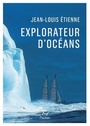 Couverture du livre Explorateur d'océans - Étienne Jean-Louis - 9782375021088