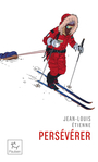 Couverture du livre Persévérer : on ne repousse pas ses limites, on les découvre - Étienne Jean-Louis - 9782375021941