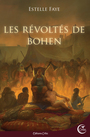 Couverture du livre Révoltés de Bohen (Les) - Faye Estelle - 9782375791097