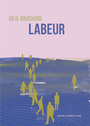 Couverture du livre Labeur - Bouchard Julie - 9782376651628