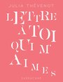 Couverture du livre Lettre à toi qui m'aimes - Robert-Thevenot Julia - 9782377315994