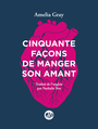 Couverture du livre Cinquante façons de manger son amant - GRAY Amelia - 9782377560783