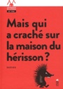 Couverture du livre Mais qui a craché sur la maison du hérisson ? - DEDIEU THIERRY - 9782378011628
