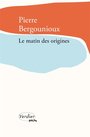 Couverture du livre Matin des origines (Le) - BERGOUNIOUX PIERRE - 9782378562021