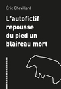 Couverture du livre L'autofictif repousse du pied un blaireau mort - CHEVILLARD ERIC - 9782379411137