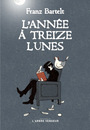 Couverture du livre Année à treize lunes (L') - BARTELT FRANZ - 9782379414053