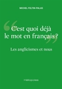 Couverture du livre Anglicismes et nous : c'est quoi déjà le mot en français ? (Les) - Feltin-Palas Michel - 9782379851353