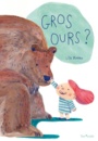 Couverture du livre Gros ours ? - Blumen Lisa - 9782380160017