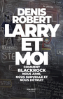 Couverture du livre Larry et moi : comment BlackRock nous aime, nous surveille et - ROBERT DENIS - 9782380352825