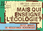 Couverture du livre Mais qui enseigne l'écologie ? : petit manuel de résistance - Lanaspeze B. & Schaffner M. - 9782381140889
